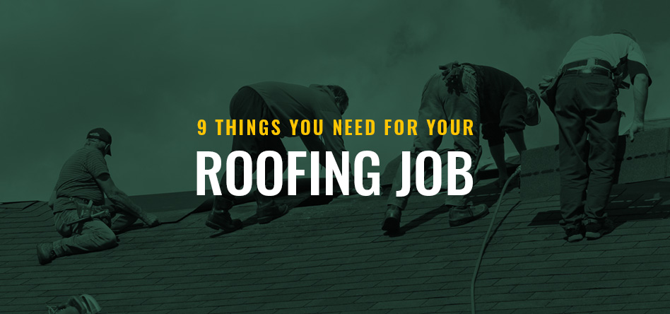 9 Things You Need for Your Roofing Job