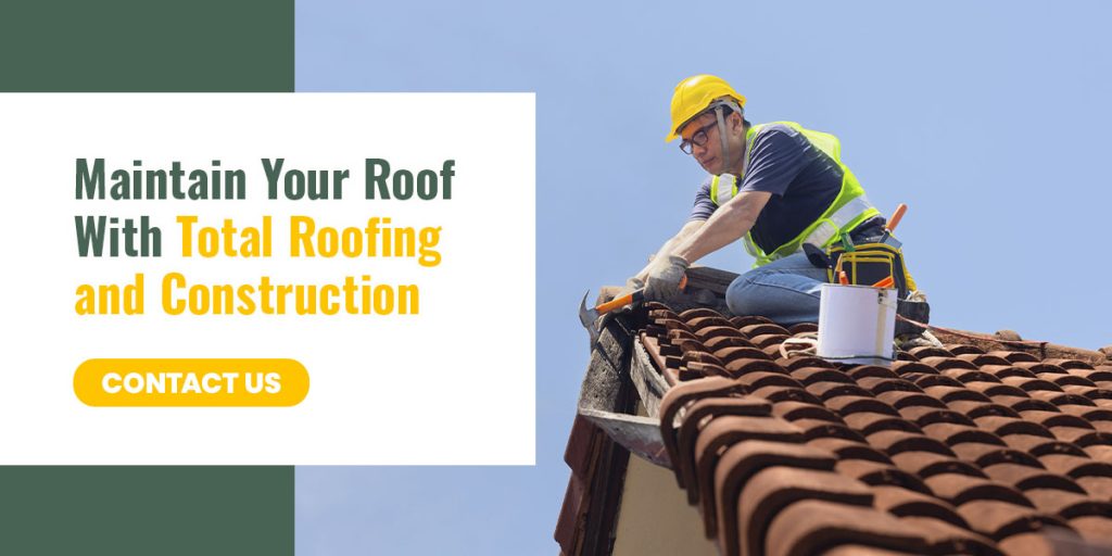 Maintain Your Roof With Total Roofing and Construction